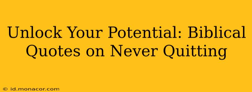 Unlock Your Potential: Biblical Quotes on Never Quitting