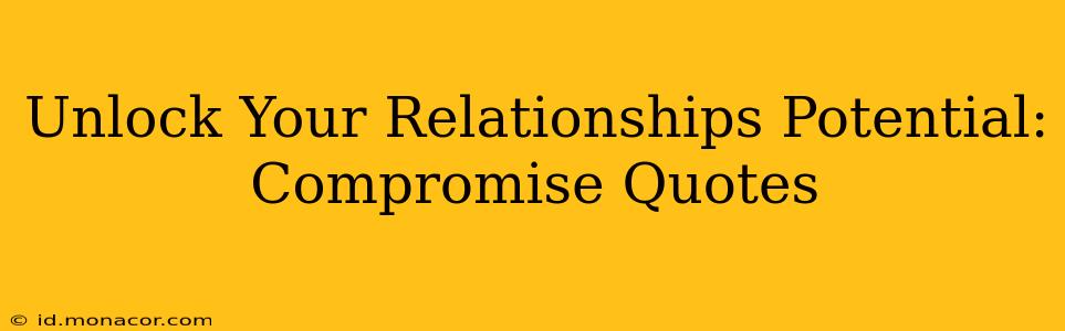 Unlock Your Relationships Potential: Compromise Quotes