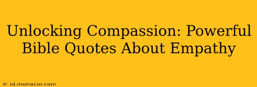 Unlocking Compassion: Powerful Bible Quotes About Empathy