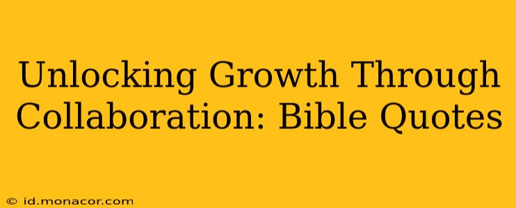 Unlocking Growth Through Collaboration: Bible Quotes