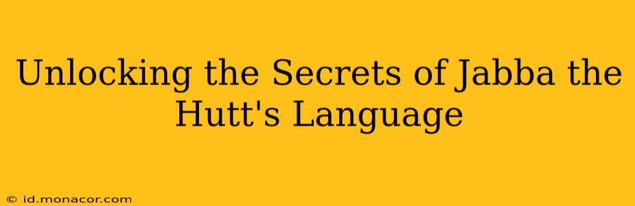 Unlocking the Secrets of Jabba the Hutt's Language