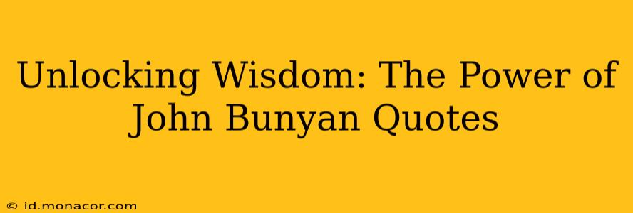 Unlocking Wisdom: The Power of John Bunyan Quotes