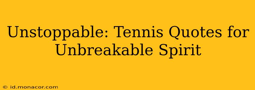 Unstoppable: Tennis Quotes for Unbreakable Spirit