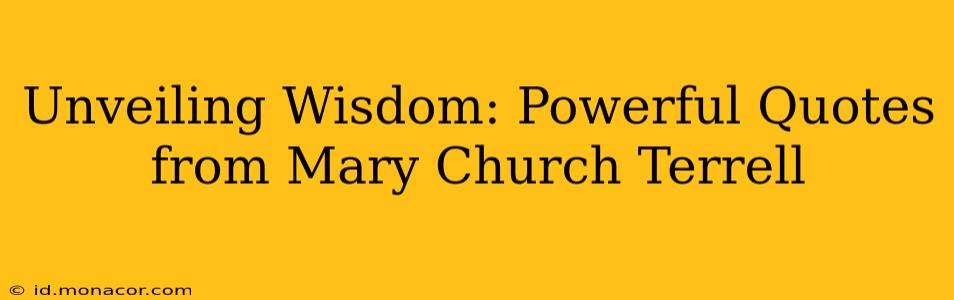 Unveiling Wisdom: Powerful Quotes from Mary Church Terrell