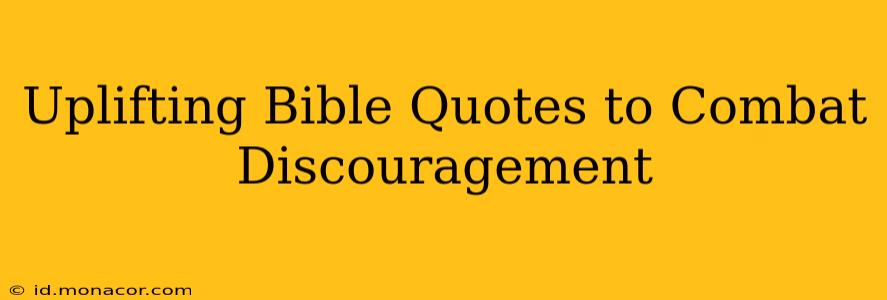 Uplifting Bible Quotes to Combat Discouragement