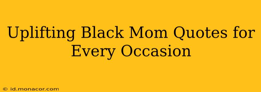 Uplifting Black Mom Quotes for Every Occasion