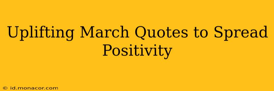 Uplifting March Quotes to Spread Positivity