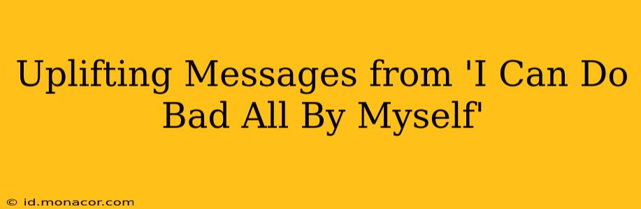 Uplifting Messages from 'I Can Do Bad All By Myself'