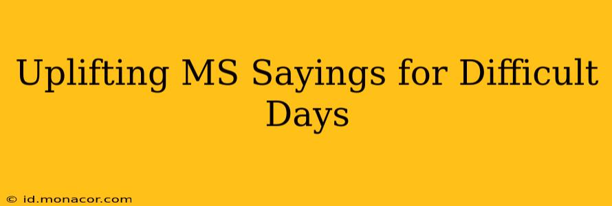 Uplifting MS Sayings for Difficult Days