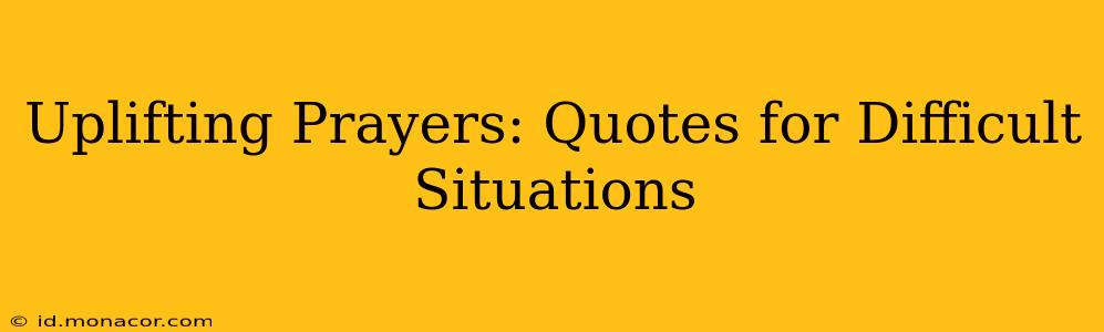 Uplifting Prayers: Quotes for Difficult Situations
