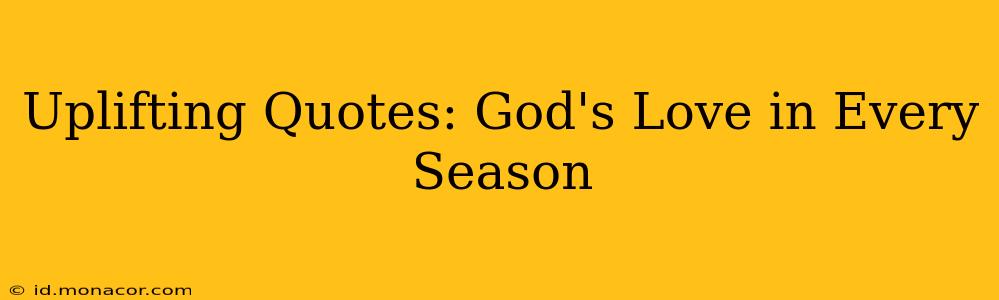 Uplifting Quotes: God's Love in Every Season