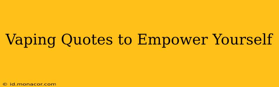 Vaping Quotes to Empower Yourself