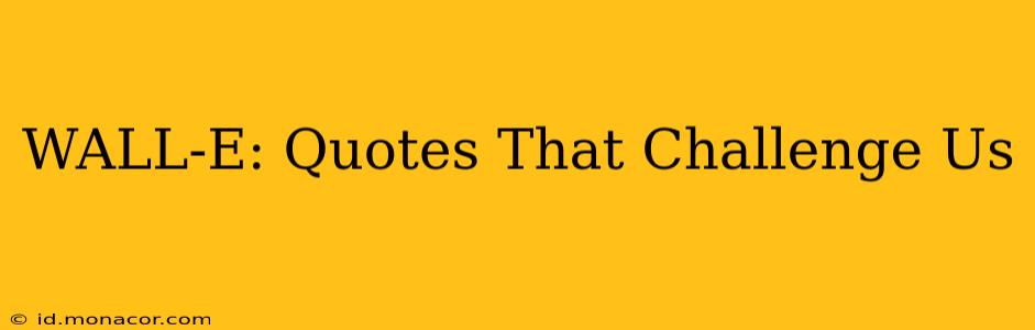 WALL-E: Quotes That Challenge Us
