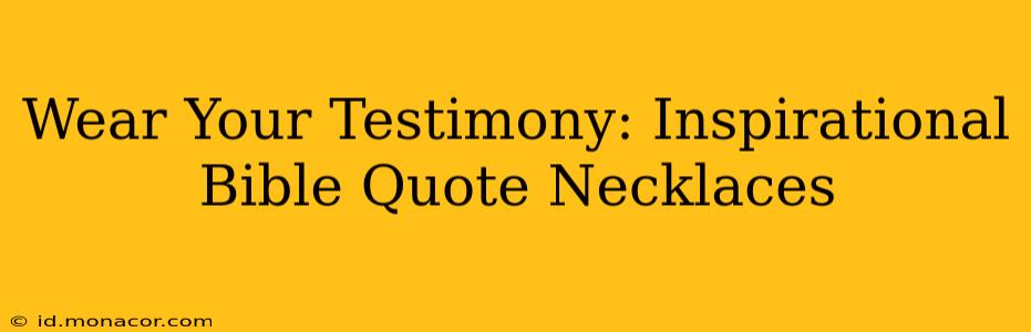 Wear Your Testimony: Inspirational Bible Quote Necklaces