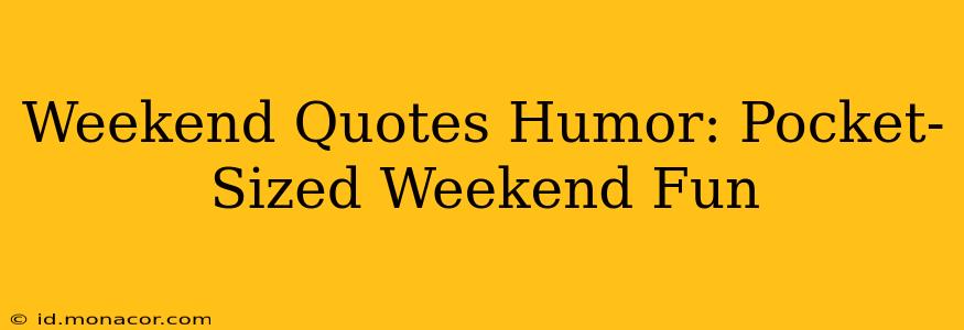 Weekend Quotes Humor: Pocket-Sized Weekend Fun