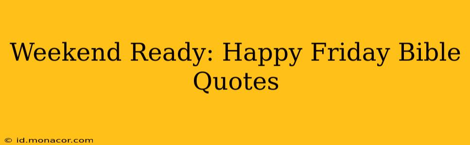 Weekend Ready: Happy Friday Bible Quotes