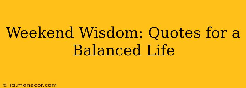 Weekend Wisdom: Quotes for a Balanced Life