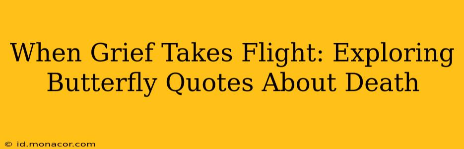 When Grief Takes Flight: Exploring Butterfly Quotes About Death