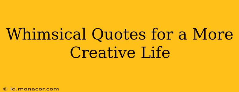 Whimsical Quotes for a More Creative Life