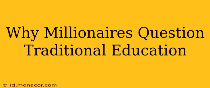 Why Millionaires Question Traditional Education
