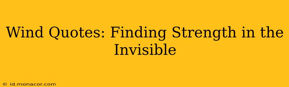 Wind Quotes: Finding Strength in the Invisible