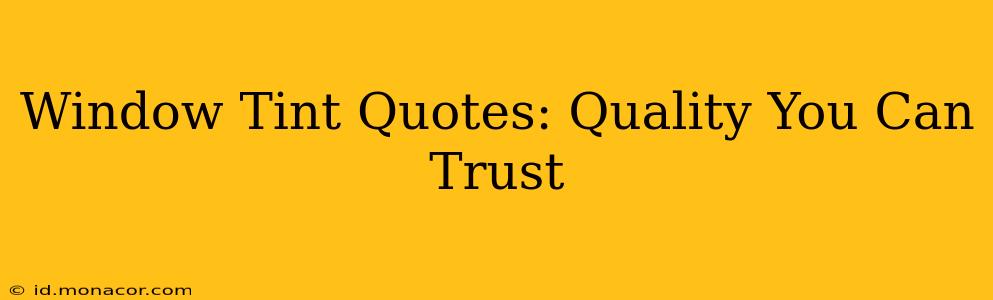 Window Tint Quotes: Quality You Can Trust