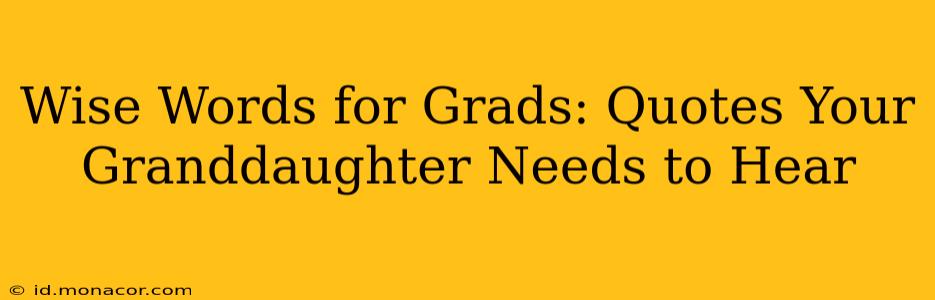 Wise Words for Grads: Quotes Your Granddaughter Needs to Hear