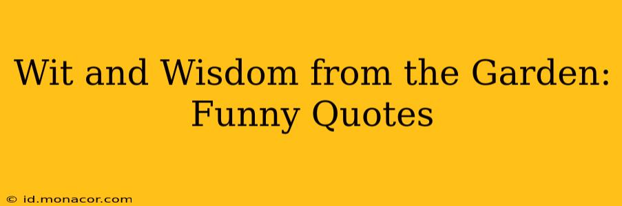 Wit and Wisdom from the Garden: Funny Quotes