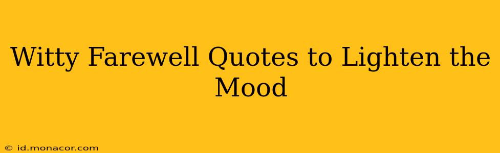 Witty Farewell Quotes to Lighten the Mood