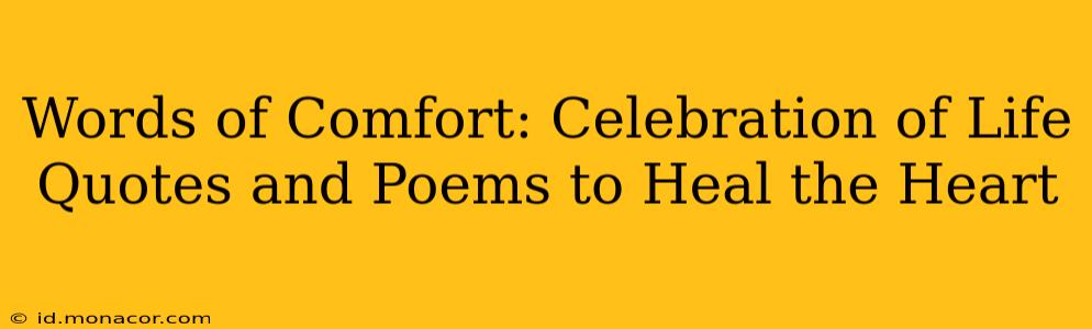 Words of Comfort: Celebration of Life Quotes and Poems to Heal the Heart