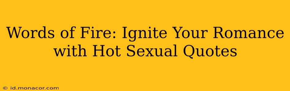 Words of Fire: Ignite Your Romance with Hot Sexual Quotes Words of Fire: Ignite Your Romance with Hot Sexual Quotes
