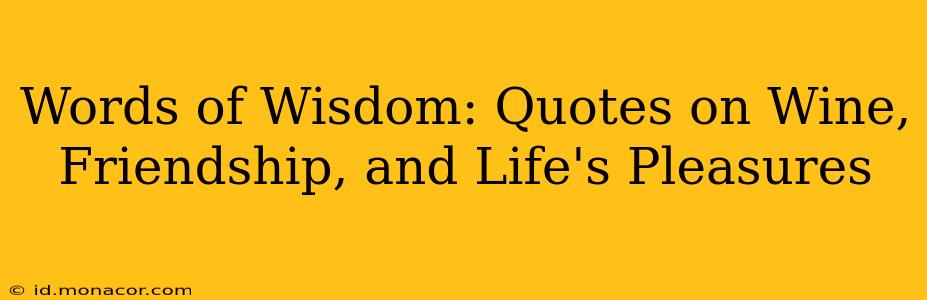 Words of Wisdom: Quotes on Wine, Friendship, and Life's Pleasures