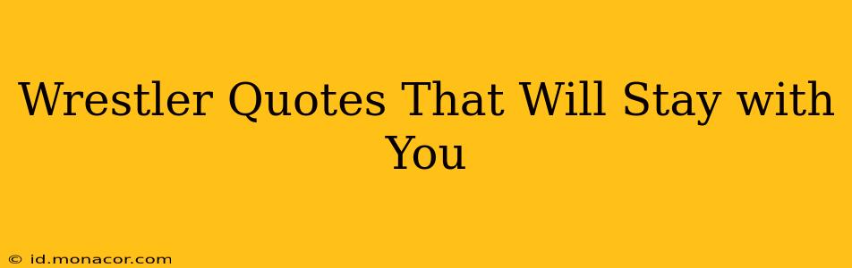 Wrestler Quotes That Will Stay with You