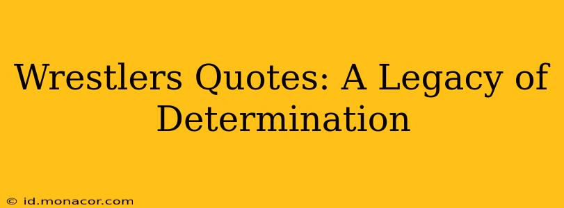 Wrestlers Quotes: A Legacy of Determination