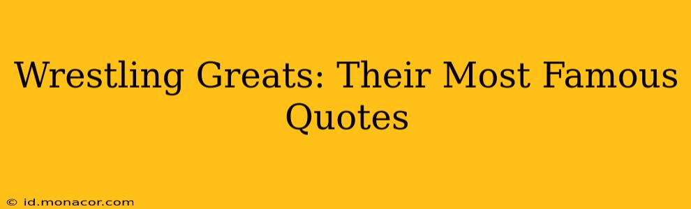 Wrestling Greats: Their Most Famous Quotes