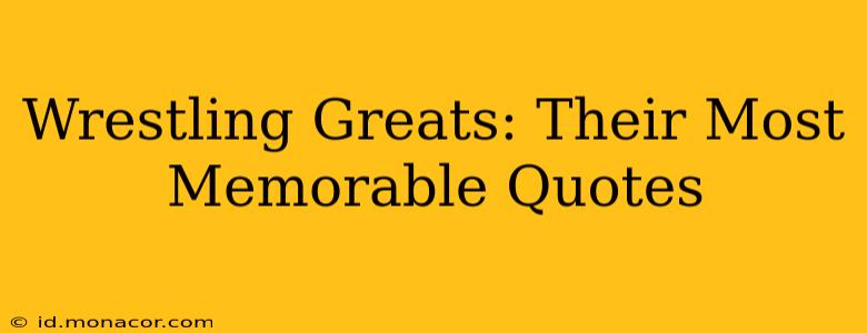 Wrestling Greats: Their Most Memorable Quotes