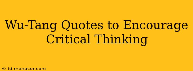 Wu-Tang Quotes to Encourage Critical Thinking