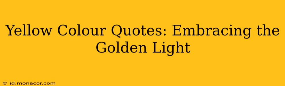 Yellow Colour Quotes: Embracing the Golden Light