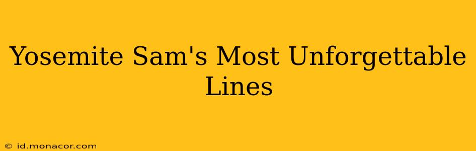 Yosemite Sam's Most Unforgettable Lines
