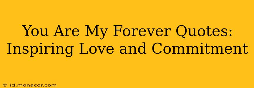 You Are My Forever Quotes: Inspiring Love and Commitment