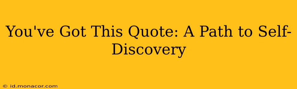 You've Got This Quote: A Path to Self-Discovery