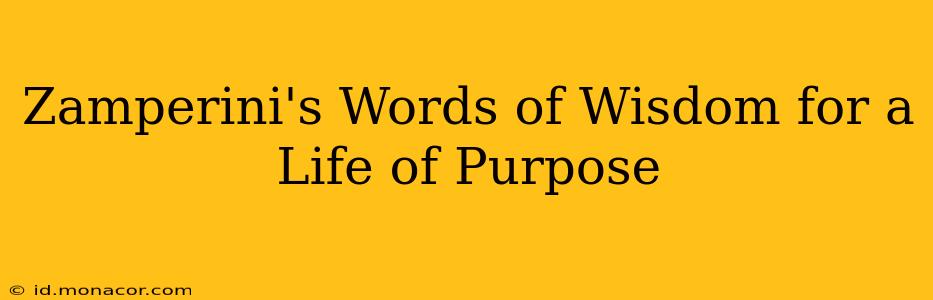 Zamperini's Words of Wisdom for a Life of Purpose